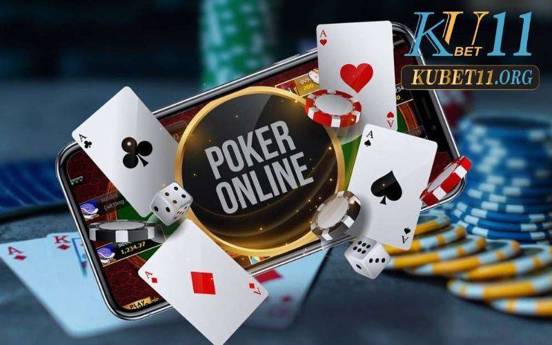 Poker Kubet11 - tựa game khuấy đảo thị trường Việt Nam năm 2023