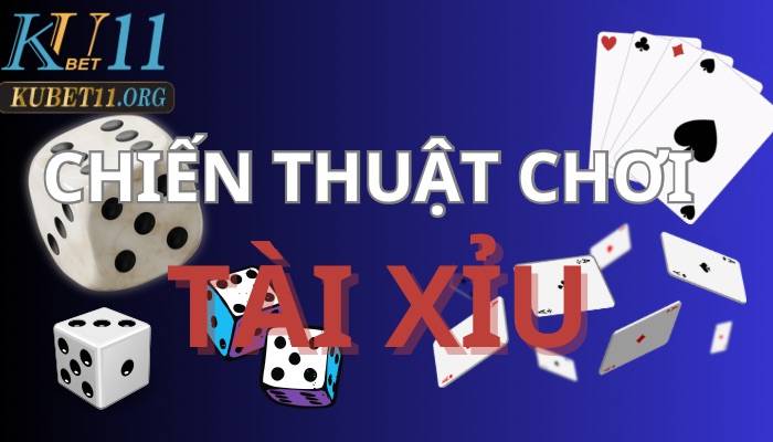 4 chiến thuật chơi Tài xỉu đối thủ không muốn bạn biết