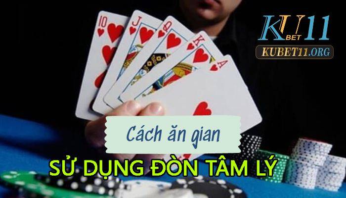 Sử dụng đòn tâm lý trong cách chơi bài xì dách ăn gian