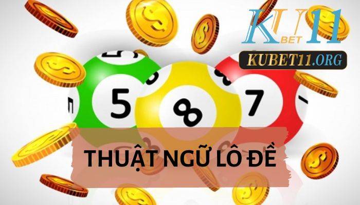 Tổng hợp thuật ngữ lô đề đầy đủ nhất 2023